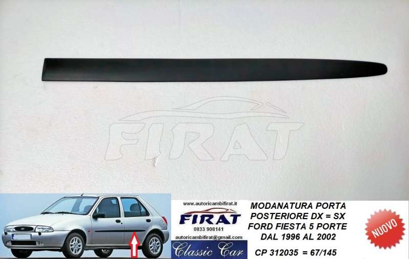 MODANATURA PORTA FORD FIESTA 5P 96 - 02 POST. DX=SX 67/145